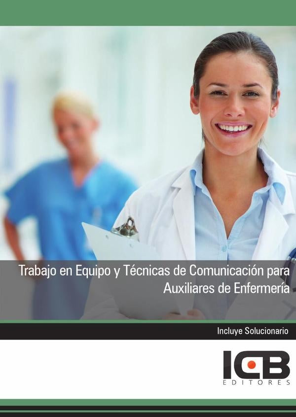 Trabajo en Equipo y Técnicas de Comunicación para Auxiliares de Enfermería | ICB Editores