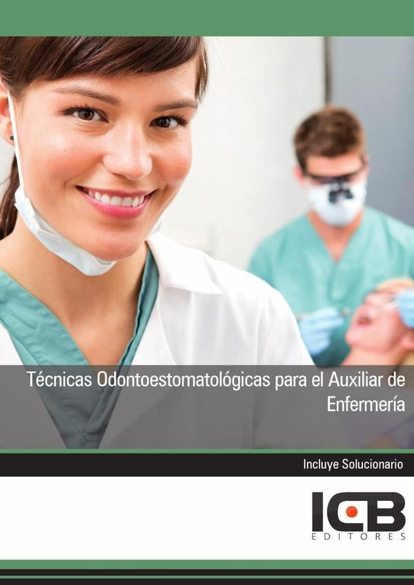 Técnicas Odontoestomatológicas para el Auxiliar de Enfermería | ICB Editores