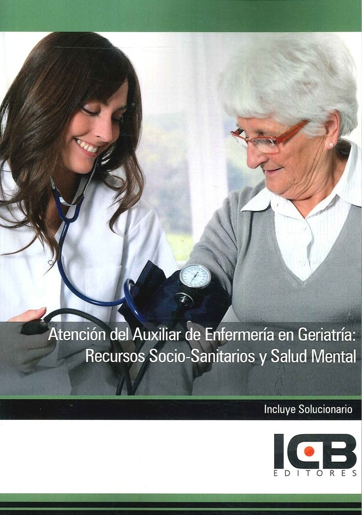 Atención del Auxiliar de Enfermería en Geriatría: Recursos Socio-Sanitarios y Salud Mental | ICB Editores