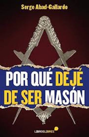 Por qué dejé de ser masón  | SERGE ABAD GALLARDO