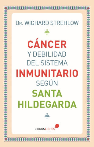 Cáncer y debilidad del sistema inmunitario según Santa Hildegarda | Dr. Wighard Strehlow