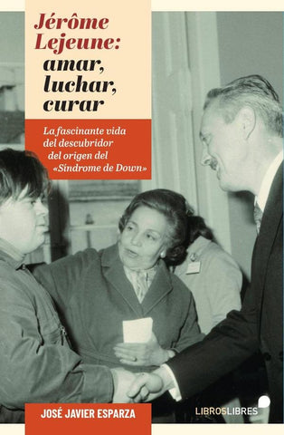 Jerome lejeune: luchar, amar, curar  | JOSE JAVIER ESPARZA