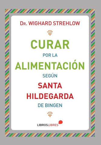 Curar por la alimentación Según Santa Hildegarda | Dr. Wighard Strehlow