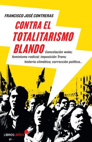 Contra el totalitarismo blando | Francisco José Contreras