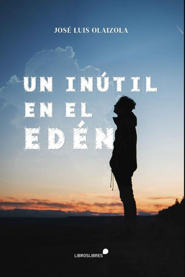 Un inutil en el eden  | JOSE LUIS OLAIZOLA