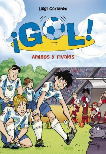 ¡GOL! AMIGOS Y RIVALES. 23 | Luigi Garlando