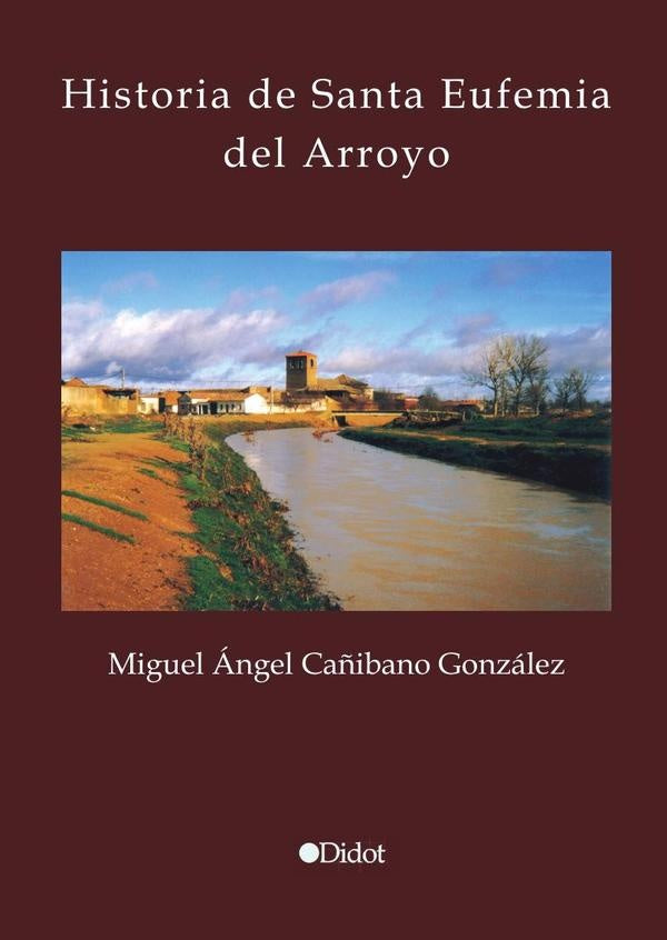Historia de Santa Eufemia del Arroyo | Miguel Ángel Cañibano González