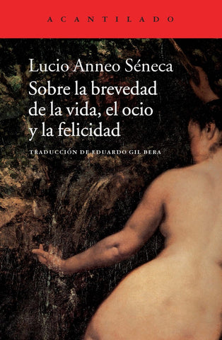 SOBRE LA BREVEDAD DE LA VIDA, EL OCIO Y LA FELICIDAD.. | Lucio Anneo Séneca