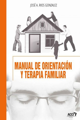 Manual de orientación y terapia familiar | José Antonio Rios González