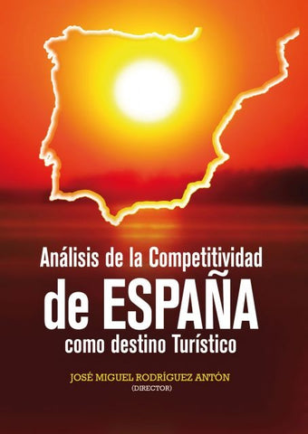 Análisis de la competitividad de España como destino turístico | José Miguel Rodríguez Antón (director)