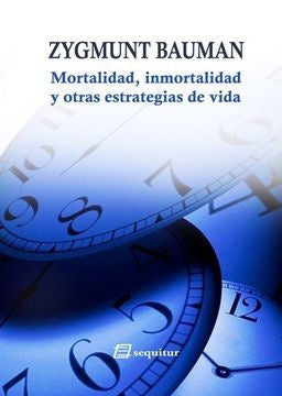 Mortalida, inmortalidad y otras estrategias de vida | Zygmunt Bauman