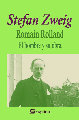 Romain Rolland - El hombre y su obra | Stefan Zweig