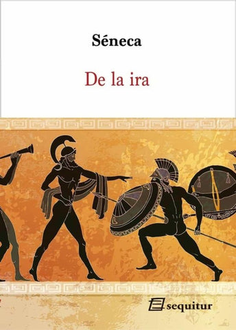 DE LA IRA * | Séneca