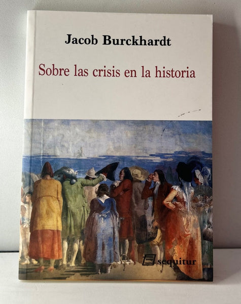 SOBRE LAS CRISIS EN LA HISTORIA.. | Jacob Burckhardt