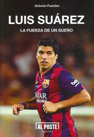 LUIS SUAREZ. LA FUERZA DE UN SUEÑO | ANTONIO  FUENTES