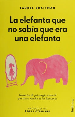 la elefante que no sabia que era un elefante  | laurel  braitman