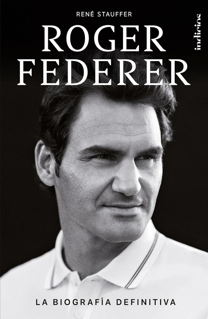 ROGER FEDERER. LA BIOGRAFÍA DEFINITIVA*.. | René Stauffer