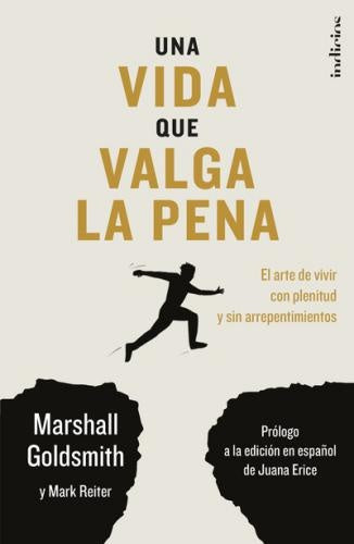 UNA VIDA QUE VALGA LA PENA.. | Marshall Goldsmith