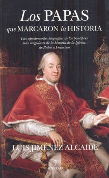 Los papas que marcaron la historia  | Luis Jiménez Alcaide