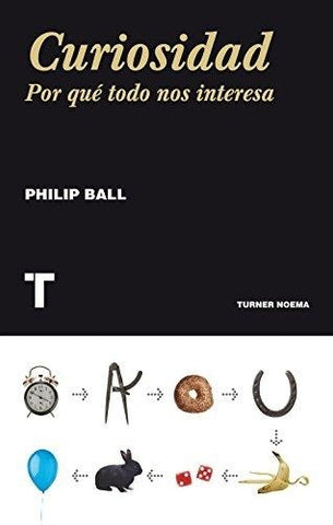 Curiosidad. Por qué todo nos interesa | Philip Ball