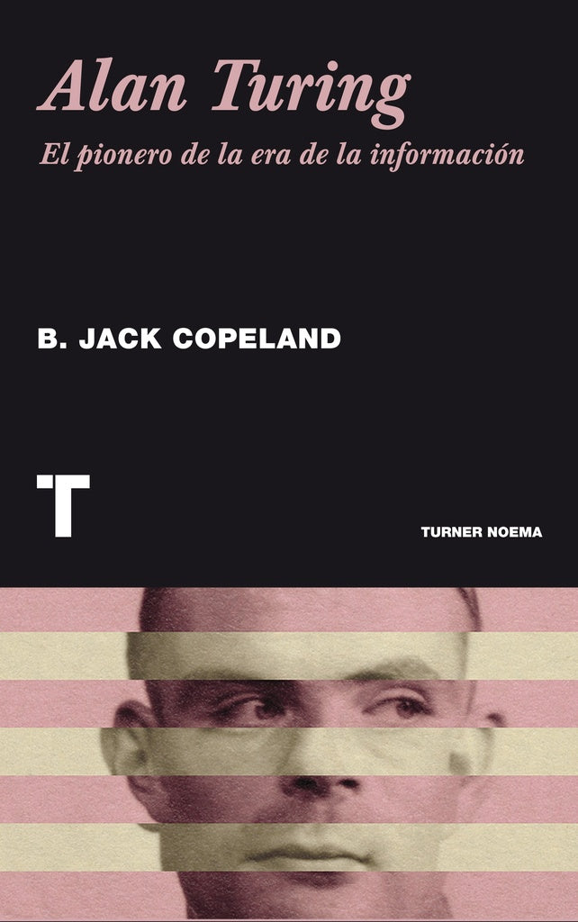 Alan Turing. El pionero de la era de la información | Jack Coperland