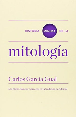 HISTORIA MINIMA DE LA MITOLOGIA .. | Carlos García Gual