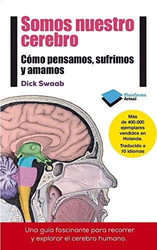Somos nuestro cerebro. como pensamos, sufrimos y amamos | Swaab
