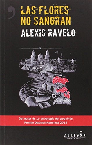 Las flores no sangran | Alexis Ravelo