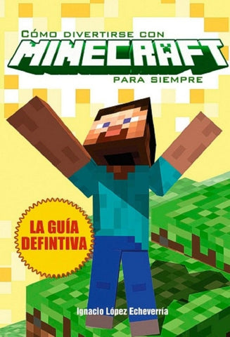 CÓMO DIVERTIRSE CON MINECRAFT PARA SIEMPRE | ignacio lopez  echeverria