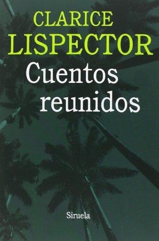 CUENTOS REUNIDOS.. | Clarice Lispector