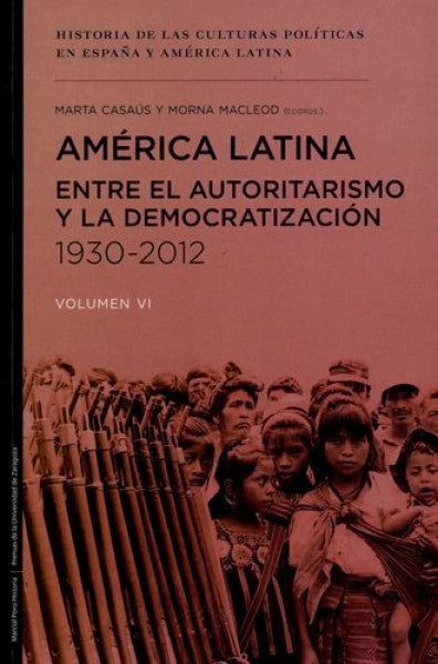 América Latina entre el autoritarismo y la democratización (1930-2012) | Macleod , Casaús Arzú