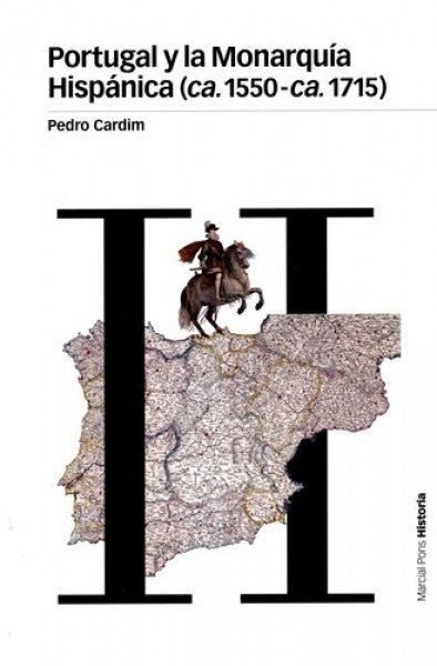 Portugal y la Monarquía Hispánica (ca. 1550-ca. 1715) | Pedro Antonio Almeida Cardim