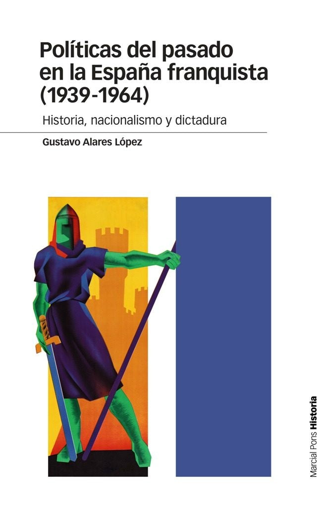 Políticas del pasado en la España franquista (1939-1964) | Gustavo  Alares López