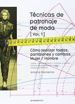 TECNICAS DE PATRONAJE DE MODA VOL.1 MUJER/ HOMBRE | Antonio Donanno