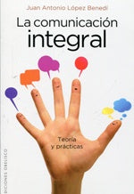 La comunicacion integral | Juan Antonio López Benedí