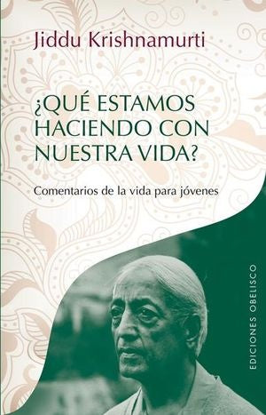 QUE ESTAMOS HACIENDO CON NUESTRA VIDA? | Krishnamurti