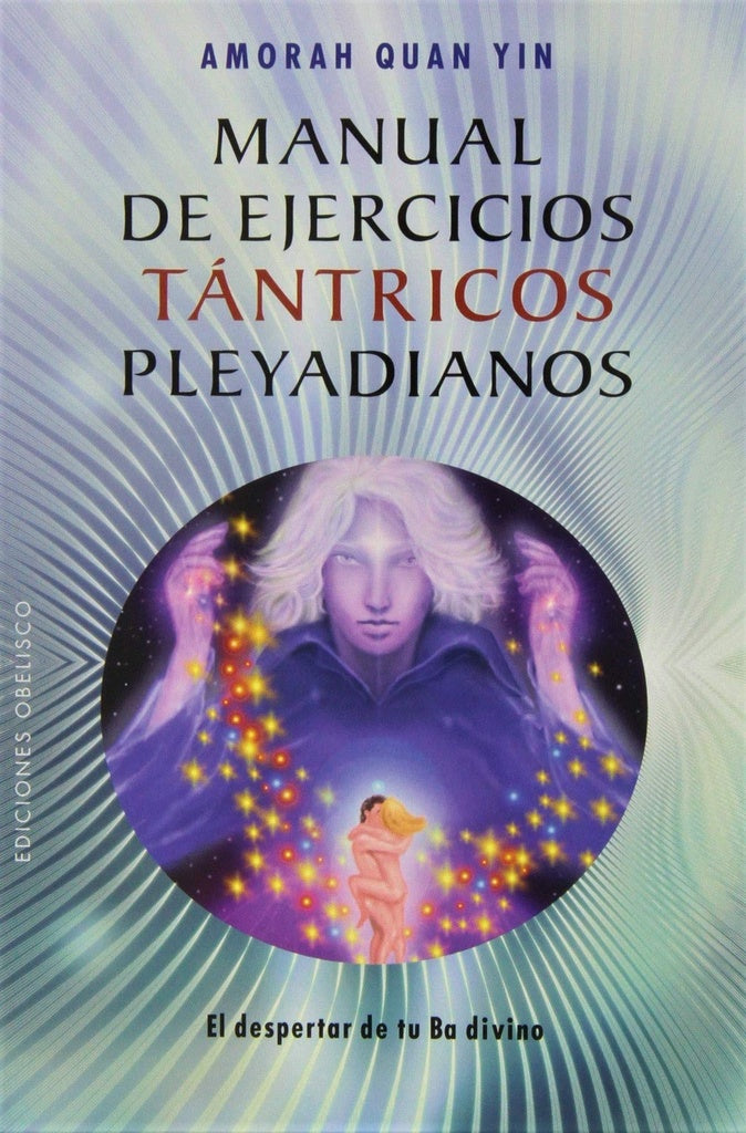 MANUAL DE EJERCICIOS TANTRICOS PLEYADIANOS | Amorah Quan-Yin