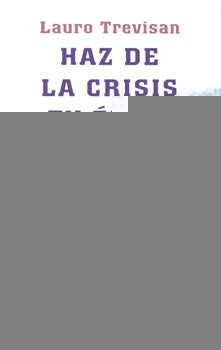 HAZ DE LA CRISIS TU EXITO  | Lauro Trevisán