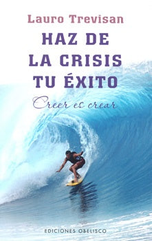 HAZ DE LA CRISIS TU EXITO  | Lauro Trevisán