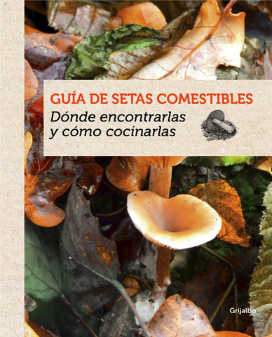 GUÍA DE SETAS COMESTIBLES.. | GUILLAUME  EYSSARTIER