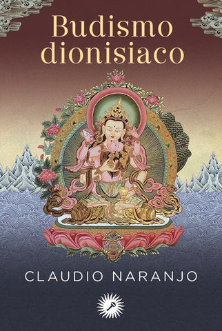 BUDISMO DIONISIACO.. | Claudio Naranjo