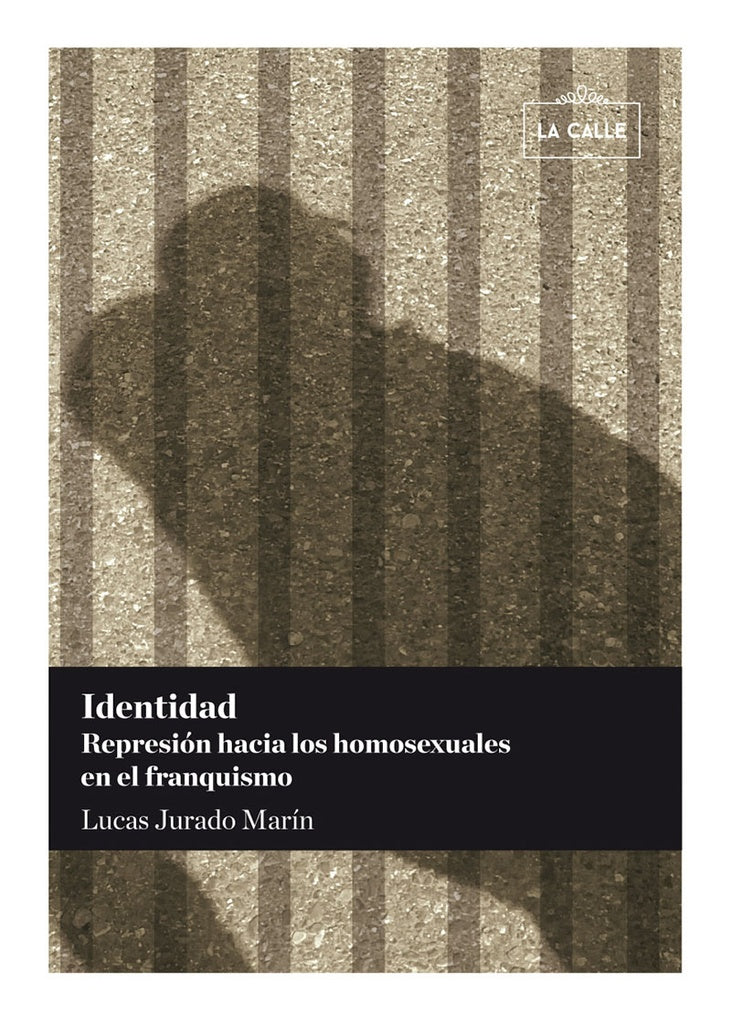 Identidad. Represión hacia los homosexuales en el franquismo | Lucas Jurado Marín