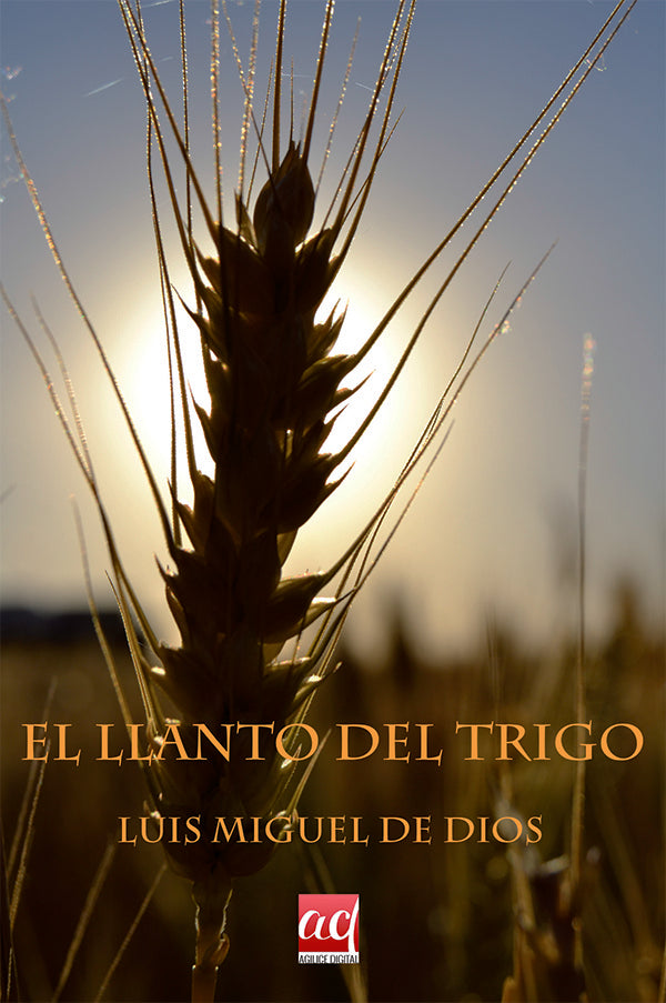 El llanto del trigo | Luis Miguel de Dios