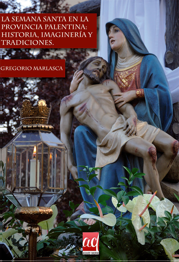La Semana Santa en la provincia palentina: historia, imaginería y tradiciones. | Gregorio Marlasca Ruiz