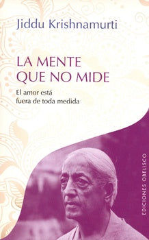 La mente que no mide  | Jiddu Krishnamurti