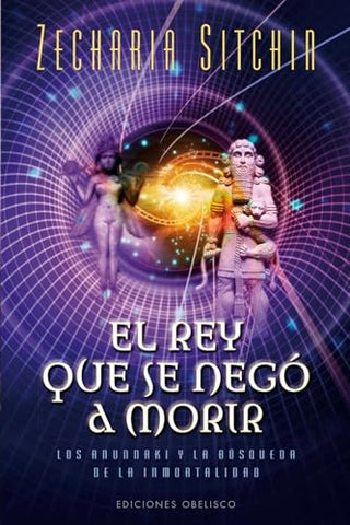 El rey que se negó a morir | Zecharia Sitchin