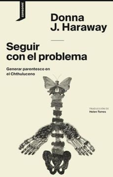 SEGUIR CON EL PROBLEMA.. | Donna J. Haraway