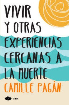 VIVIR Y OTRAS EXPERIENCIAS CERCANAS A LA MUERTE | CAMILLE PAGÁN