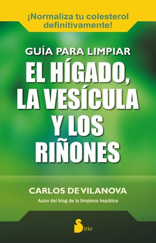 GUIA PARA LIMPIAR EL HIGADO, LA VESICULA Y LOS RIÑONES | Carlos  De Vilanova