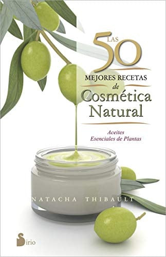Las 50 mejores recetas de cosmetica natural | Natacha Thibault